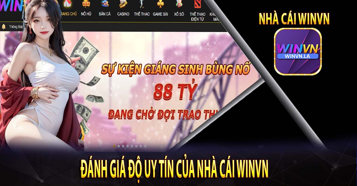 ĐÁNH GIÁ ĐỘ UY TÍN CỦA NHÀ CÁI Winvn