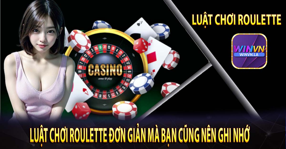 Luật chơi Roulette đơn giản mà bạn cũng nên ghi nhớ