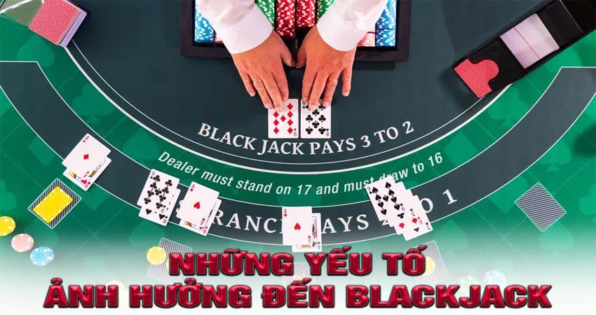 Những Yếu Tố Ảnh Hưởng Đến Kết Quả Trong Trò Chơi Blackjack